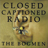 The Bogmen – Closed Captioned Radio ( USA ) Alternative Rock