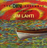 The Omni Ensemble ‎– Omni Ensemble Plays Works Of Jim Lahti-Chamber Music