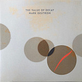 Mark Deutrom – The Value Of Decay +V