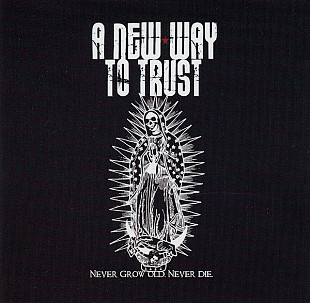 A New Way To Trust ‎– Never Grow Old, Never Die(Metalcore)