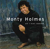 Monty Holmes ‎– All I Ever Wanted ( USA )
