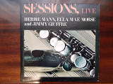 Виниловая пластинка LP Herbie Mann, Ella Mae Morse And Jimmy Giuffre – Sessions, Live