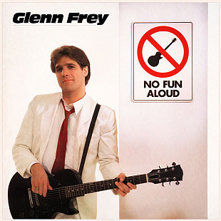 Glenn Frey – No Fun Aloud Ⓡ