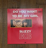Slizzy Bob – Do You Want To Be My Girl MS 12" 45RPM, произв. Germany