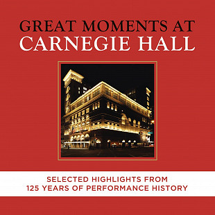 Great Moments At Carnegie Hall. Selected Highlights From 125 Years (2016) (2xCD)