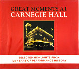 Various - Great Moments At Carnegie Hall. Selected Highlights From 125 Years Of Performance History