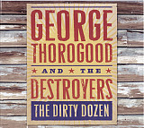 George Thorogood And The Destroyers – The Dirty Dozen