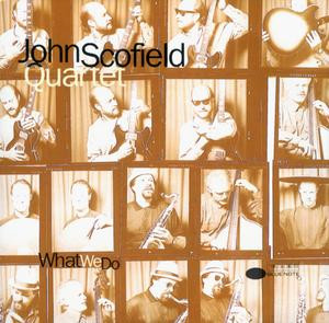 The John Scofield Quartet What We Do Blue Note US