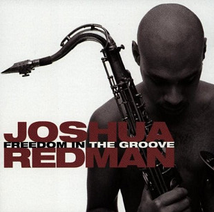 Joshua Redman ‎– Freedom In The Groove ( USA ) JAZZ Style: Post Bop