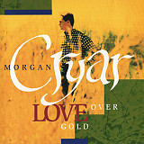 Morgan Cryar – Love Over Gold ( USA ) Soft Rock, AOR, Acoustic, Ballad