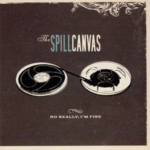 The Spill Canvas – No Really, I'm Fine ( USA ) PUNK