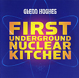 GLENN HUGHES - " First Undeground Nuclear Kitchen "