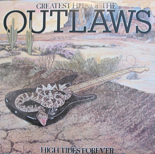 Outlaws ‎– Greatest Hits Of The Outlaws, High Tides Forever (made in USA)