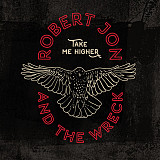 ROBERT JON & The Wreck ‎– Take Me Higher '2019 NEW