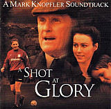 Mark Knopfler – A Shot At Glory