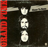 Grand Funk Railroad ‎– Closer To Home (made in USA)