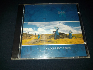 B·J·H "Welcome To The Show" фирменный CD Made In Germany.