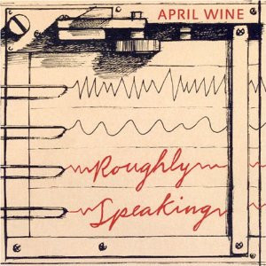 April Wine – Roughly Speaking