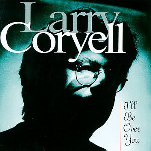 Larry Coryell ‎– I'll Be Over You