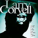 Larry Coryell ‎– I'll Be Over You