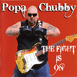 POPA CHUBBY – The Fight Is On '2010 NEW