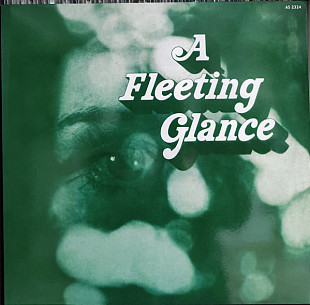 A FLEETING GLANCE – A Fleeting Glance '1970/RE NEW