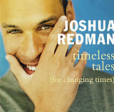 Joshua Redman – Timeless Tales (For Changing Times) ( USA ) JAZZ Contemporary Jazz