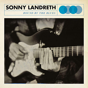 SONNY LANDRETH (Blues) – Bound By The Blues '2015 NEW