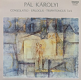 Pál Károlyi – Consolatio / Epilogus / Triphtongus 3 a-b