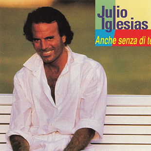 Julio Iglesias. Anche Senza Di Te