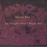 Вінілова платівка Mazzy Star – So Tonight That I Might See