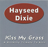 Hayseed Dixie – Kiss My Grass ( A Hillbilly Tribute To Kiss ) ( USA )