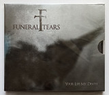 FUNERAL TEARS "Your Life My Death" (2010 Marche Funebre Productions) CD SLIPCASE