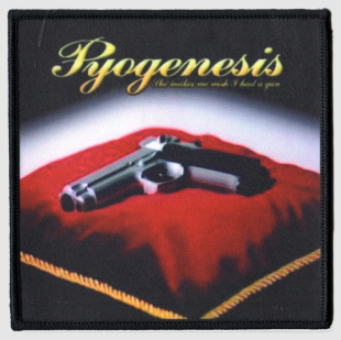 PYOGENESIS “She Makes Me Wish I Had a Gun” Patch