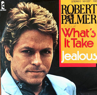 Robert Palmer - "What's It Take / Jealous", 7’45RPM