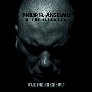 Philip H. Anselmo & The Illegals – Walk Through Exits Only ( Punk, Thrash, Hardcore, Black Metal )