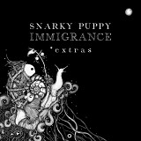 Snarky Puppy - Immigrance Extras