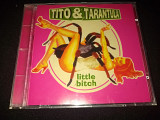 Tito & Tarantula "Little Bitch" фирменный CD Made In The EU.