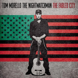 Tom Morello: The Nightwatchman* – The Fabled City