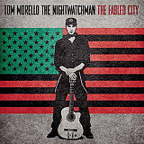 Tom Morello: The Nightwatchman* – The Fabled City