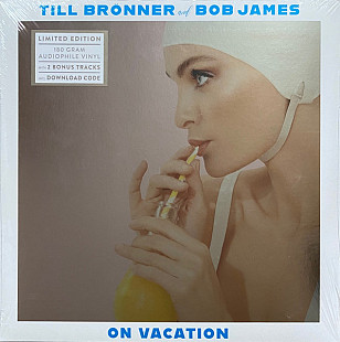 TILL BRONNER & BOB JAMES – On Vacation - 2xLP ‘2021 Limited Gatefold + 2 Bonus Tracks - NEW