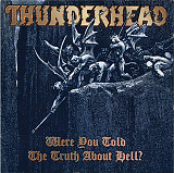 Thunderhead – Were You Told The Truth About Hell?