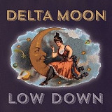 Delta Moon – Low Down ( Blues )
