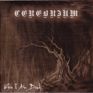 CEREBRIUM "When I Am Dead" More Hate Productions [MHP 15-146] jewel case CD