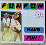 Fun Fun – Have Fun!