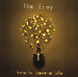 The Fray – How To Save A Life ( USA ) Alternative Rock, Pop Rock SEALED