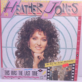 Heather Jones – This Was The Last Time LP 12" 45RPM (Прайс 28494)