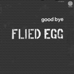 Flied Egg – Good Bye