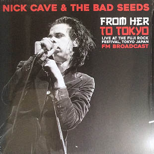 Nick Cave & The Bad Seeds – From Her To Tokyo (Live At The Fuji Rock Festival, Tokyo Japan - FM Broa