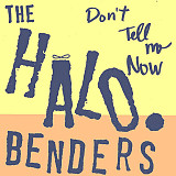 THE HALO BENDERS (Indie Rock) – Don't Tell Me Now ‘1996/RE NEW